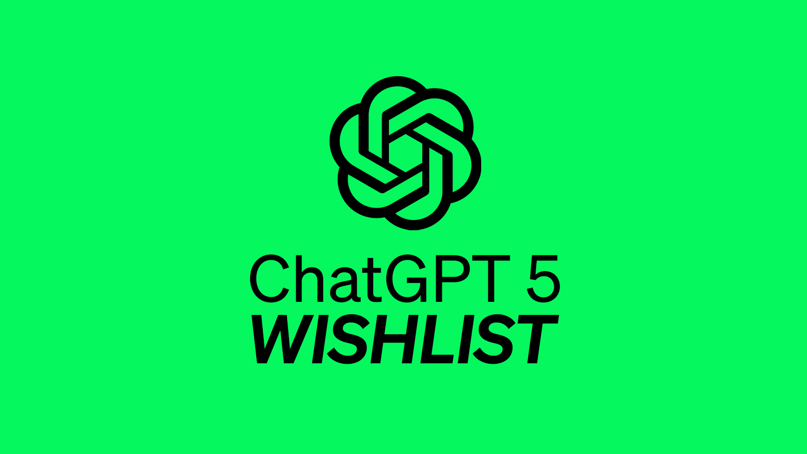 ChatGPT 5 - Wishlist
