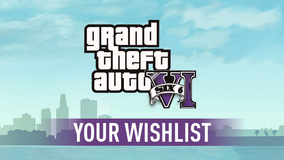 GTA 6 - Wishlist