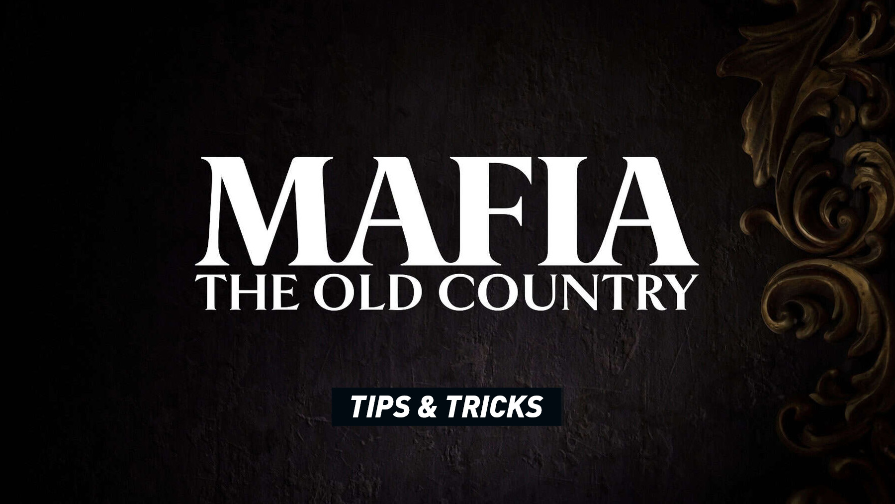 Mafia: The Old Country – Tips and Guide