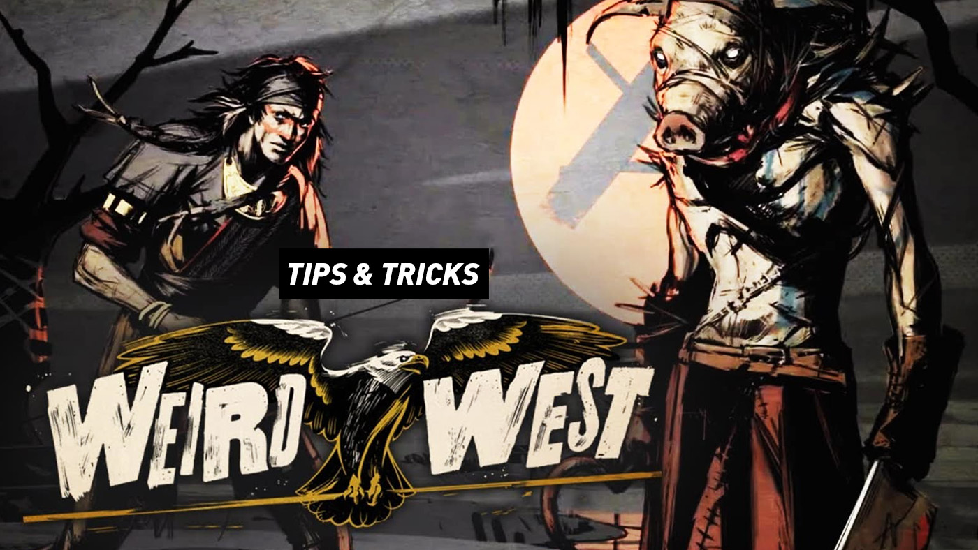 Weird West - Advanced Tips